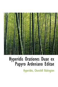 Hyperidis Orationes Duae Ex Papyro Ardeniano Editae
