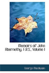 Memoirs of John Abernethy, F.R.S., Volume I
