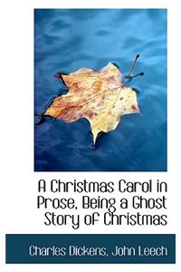 A Christmas Carol in Prose, Being a Ghost Story of Christmas