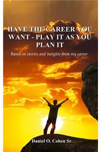 Have the Career you Want - Playit as you Plan it
