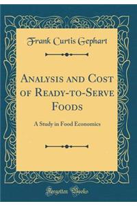 Analysis and Cost of Ready-To-Serve Foods: A Study in Food Economics (Classic Reprint)