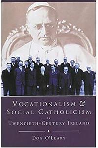 Vocationalism and Social Catholicism in Twentieth Century Ireland