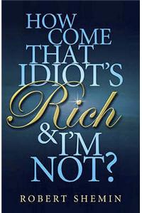 How Come That Idiot'S Rich?