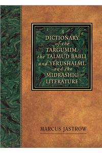 Dictionary of the Targumim, the Talmud Babli and Yerushalmi, and the Midrashic Literature