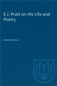 E.j. Pratt on His Life and Poetry