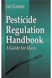 Pesticide Regulation Handbook and Guide for Users