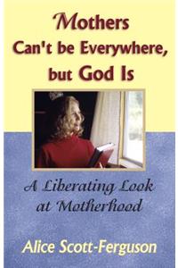 Mothers Can't Be Everywhere But God Is