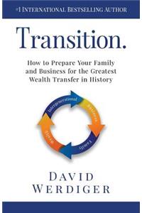 Transition: How to Prepare Your Family and Business for the Greatest Wealth Transfer in History