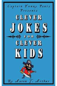 Captain Funny Pants Presents Clever Jokes for Clever Kids