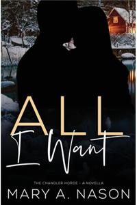 All I Want: A Chandler Horde Novella - Book 2.5