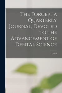 Forcep, a Quarterly Journal, Devoted to the Advancement of Dental Science; 1, no.3