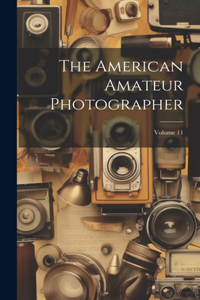 The American Amateur Photographer; Volume 11