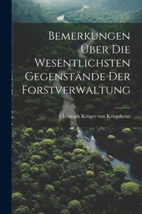 Bemerkungen Über Die Wesentlichsten Gegenstände Der Forstverwaltung