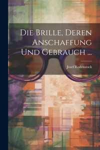 Die Brille, Deren Anschaffung Und Gebrauch ...