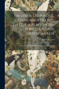 Enganos Do Bosque, Dezenganos Do Rio, Em Que a Alma Entra Perdida, E Sahe Dezenganada