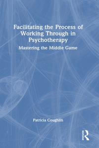 Facilitating the Process of Working Through in Psychotherapy