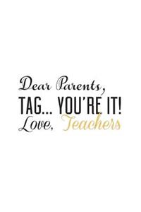 Dear Parents, Tag You're It
