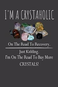 I 'm a crystaholic on the road to recovery. Just kidding. I'm on the road to buy more crystals!