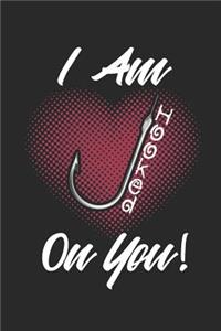 I Am Hooked On You!