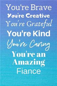 You're Brave You're Creative You're Grateful You're Kind You're Caring You're An Amazing Fiance