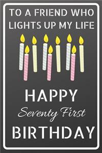 To a friend who lights up my life Happy Seventy First Birthday: Happy 71st Birthday Candles Journal / Notebook / Diary / USA Gift (6 x 9 - 110 Blank Lined Pages)