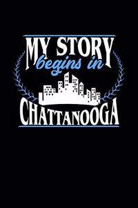 My Story Begins in Chattanooga: 6x9 inches blank notebook, 120 Pages, Composition Book and Journal, perfect gift idea for everyone born in Chattanooga