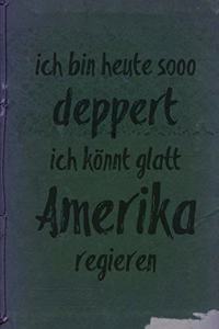 ich bin heute sooo desperat ich könnt glatt Amerika regieren