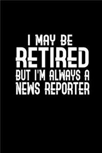 I may be retired but I'm always a news reporter