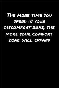 The More Time You Spend In Your Discomfort Zone The More Your Comfort Zone Will Expand