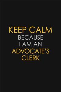 Keep Calm Because I Am An Advocate's Clerk