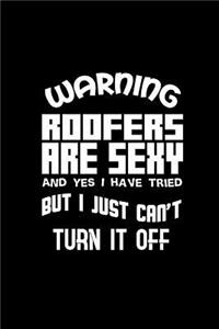 Warning Roofers are sexy and yes I have tried but I just can't turn it off