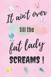 It ain't over till the fat lady screams