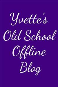 Yvette's Old School Offline Blog