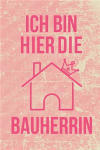 Ich bin hier die Bauherrin: Tagebuch für zukünftige Hausbesitzer - Notizbuch mit Punkteraster, DIN A5, 120 Seiten