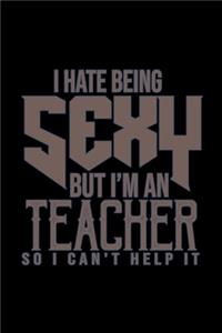 I hate being sexy but I'm an teacher so I can't help it