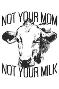 Not Your Mom Not Your Milk