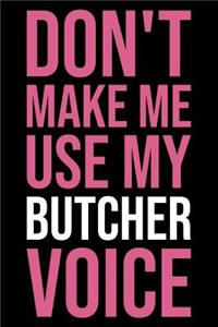 Don't Make Me Use My Butcher Voice