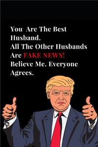 You Are the Best Husband. All Other Husbands Are Fake News! Believe Me. Everyone Agrees.