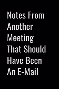 Notes from Another Meeting That Should Have Been an E-mail