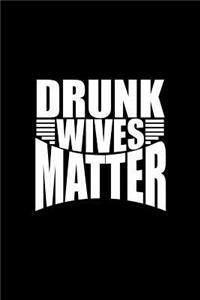 Drunk Wives Matter