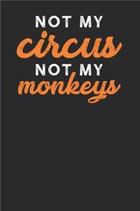 Not My Circus Not My Monkeys