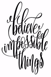 Believe Impossible Things