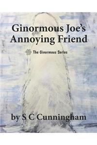 Ginormous Joe's Annoying Friend