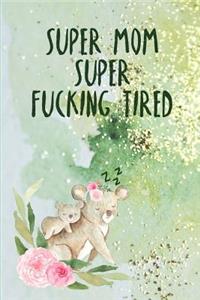 Super Mom Super Fucking Tired