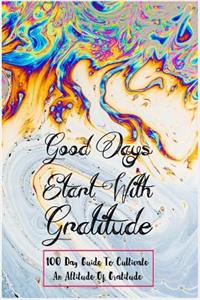 Good Day Start With Gratitude 100 Day Guide to cultivate an attitude of gratitude