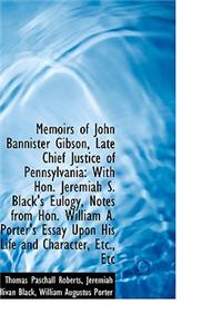 Memoirs of John Bannister Gibson, Late Chief Justice of Pennsylvania