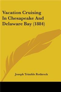 Vacation Cruising In Chesapeake And Delaware Bay (1884)