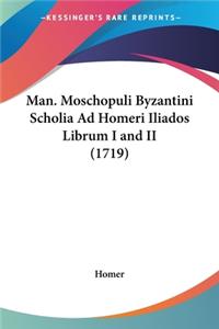 Man. Moschopuli Byzantini Scholia Ad Homeri Iliados Librum I and II (1719)