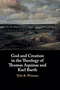 God and Creation in the Theology of Thomas Aquinas and Karl Barth