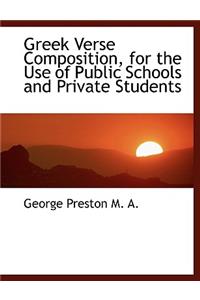 Greek Verse Composition, for the Use of Public Schools and Private Students